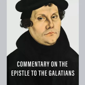 Commentary On The Epistle To The Galatians: by- Martin Luther
