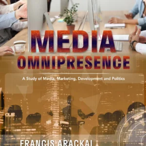 Media Omnipresence: A Study of Media, Marketing, Development and Politics
