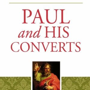 Paul And His Converts: How Paul Nurtured the Churches He Planted