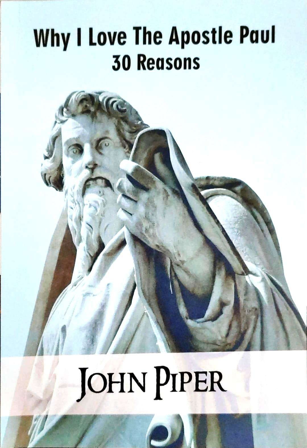 WHY I LOVE THE APOSTLE PAUL 30 REASONS
